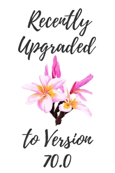 Recently Upgraded To Version 70.0: 6x9" Lined Floral Pattern Notebook/Journal 70th Birthday Gift Idea For Mom, Dad, Coworkers, Family