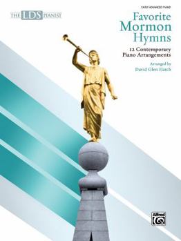 The Lds Pianist -- Favorite Mormon Hymns: 12 Contemporary Piano Arrangements