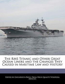 The Rms Titanic and Other Great Ocean Liners and the Changes They Caused in Maritime Law and History