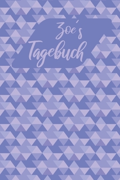 Zoes Tagebuch: Personalisiertes Tagebuch- 120 Seiten - A5 - Ein Tagebuch ist dazu da seine Ängste, Wünsche oder tiefsten Geheimnisse aufzuschreiben. ... mit anderen sprechen kann (German Edition)