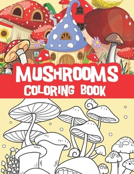 Paperback Mushrooms coloring book: Amazing mushrooms designs, mushroom houses, fantasy houses Book