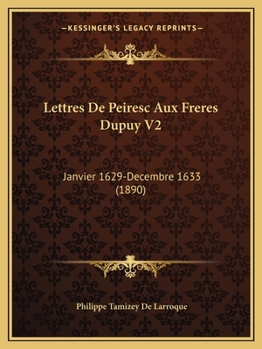 Paperback Lettres De Peiresc Aux Freres Dupuy V2: Janvier 1629-Decembre 1633 (1890) [French] Book