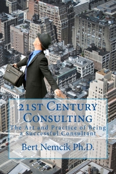 Paperback 21st Century Consulting: The Art and Practice of Being a Successful Consultant Book