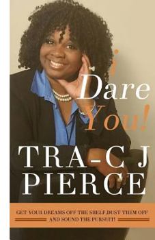 Paperback I Dare You!: "Get Your Dreams Off the Shelf, Dust Them Off and Sound the Pursuit"! Book