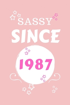 Sassy Since 1987: Perfect Gag Gift | Blank Lined Notebook Journal | 100 Pages 6" x 9" Format | Office Humour and Banter | Girls night Out | Birthday| Hen Stag Do | Anniversary | Christmas | Xmas