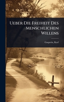 Hardcover Ueber Die Freiheit Des Menschlichen Willens [German] Book