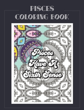 Paperback Pisces Coloring Book: Zodiac sign coloring book all about what it means to be a Pisces with beautiful mandala and floral backgrounds. Book