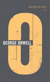 Two Wasted Years: 1943 (The Complete Works of George Orwell, Vol. 15)