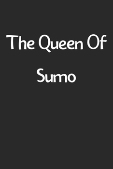 Paperback The Queen Of Sumo: Lined Journal, 120 Pages, 6 x 9, Funny Sumo Gift Idea, Black Matte Finish (The Queen Of Sumo Journal) Book