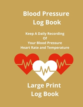 Paperback Blood Pressure Log Book: Keep A Daily Recording Of Your Blood Pressure, Heart Rate and Temperature Book