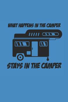 What Happens in the Camper Stays in the Camper: Camping Outdoor Notebook Camper dotted Notizbuch Planer 6x9 Punkteraster dot grid
