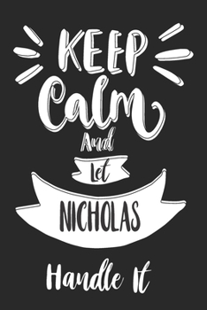 Paperback Keep Calm And Let NICHOLAS Handle It: Lined Journal, 110 Pages, 6 x 9, NICHOLAS Personalized Name Notebook Gift Idea, Pink Matte, Birthday Funny Gift. Book