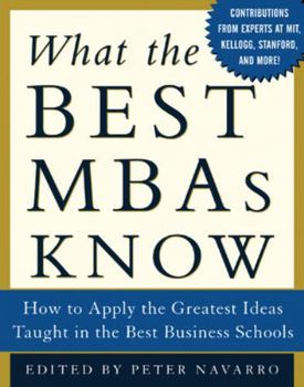Hardcover What the Best MBAs Know: How to Apply the Greatest Ideas Taught in the Best Business Schools Book