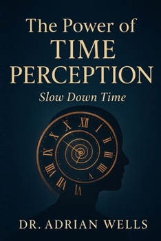 Paperback The Power of Time Perception: Slow Down Time Book