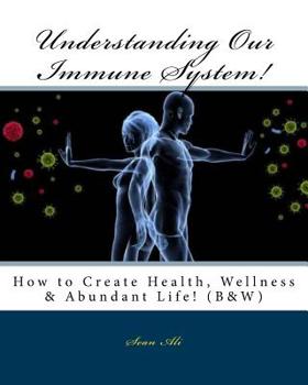 Paperback Understanding Our Immune System! (B&W): How to Create Health, Wellness & Abundant Life! Book