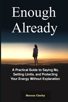 Paperback Enough Already: A Practical Guide to Saying No, Setting Limits, and Protecting Your Energy Without Explanation Book
