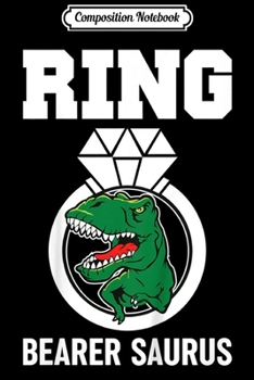 Composition Notebook: Kids Ring Bearer Saurus TRex For Boys Dinosaur Wedding Party Gift  Journal/Notebook Blank Lined Ruled 6x9 100 Pages