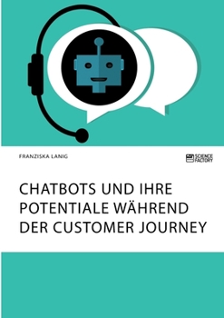 Paperback Chatbots und ihre Potentiale während der Customer Journey [German] Book