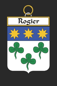 Rogier: Rogier Coat of Arms and Family Crest Notebook Journal (6 x 9 - 100 pages)