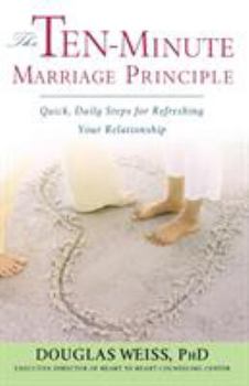Paperback The Ten-Minute Marriage Principle: Quick, Daily Steps for Refreshing Your Relationship Book