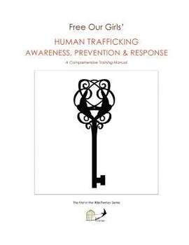 Paperback Free Our Girls' Human Trafficking Awareness, Prevention & Response: A Comprehensive Training Manual Book