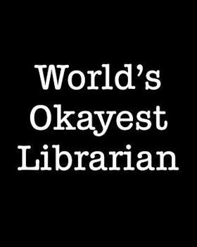 World's Okayest Librarian: 108 Page College Ruled Notebook 8x10