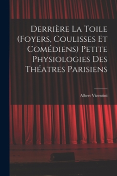 Paperback Derrière la toile (foyers, coulisses et comédiens) Petite physiologies des théatres parisiens [French] Book