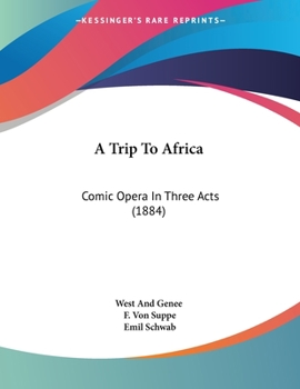 Paperback A Trip To Africa: Comic Opera In Three Acts (1884) Book