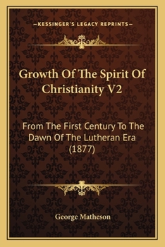 Paperback Growth Of The Spirit Of Christianity V2: From The First Century To The Dawn Of The Lutheran Era (1877) Book