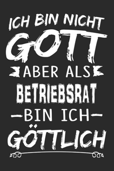 Ich bin nicht Gott aber als Betriebsrat bin ich göttlich: Notizbuch mit 110 linierten Seiten, Nutzung auch als Dekoration in Form eines Schild bzw. Poster möglich (German Edition)