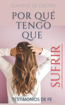 Paperback ¿Por qué TENGO que SUFRIR?: El secreto para darle sentido al Dolor [Spanish] Book
