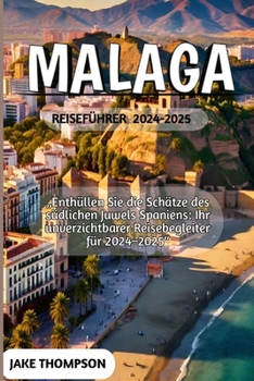 MALAGA REISEFÜHRER 2024-2025 (German Edition)