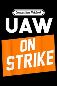 Paperback Composition Notebook: UAW On Striking Workers Workers On Striking Walkout Parade Journal/Notebook Blank Lined Ruled 6x9 100 Pages Book