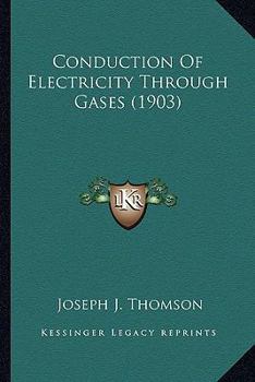 Paperback Conduction Of Electricity Through Gases (1903) Book