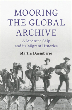 Paperback Mooring the Global Archive: A Japanese Ship and Its Migrant Histories Book