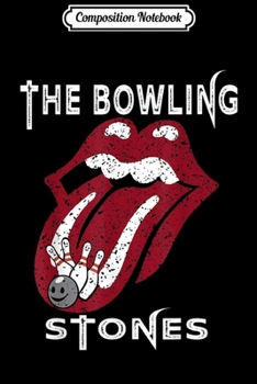 Composition Notebook: The Bowling Stones FUNNY Bowling lovers Gift for mens womens  Journal/Notebook Blank Lined Ruled 6x9 100 Pages