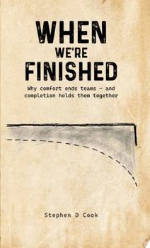 Paperback WHEN WE'RE FINISHED: Why comfort ends teams — and completion holds them together (The Green Beret Field Manual Series) Book