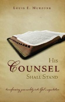 Paperback His Counsel Shall Stand: Transforming Your Reality Into God's Expectation Book