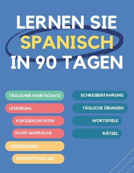 Lernen Sie Spanisch in 90 Tagen: Täglicher Wortschatzaufbau, Übungen, Lese-, Schreib- und Ausspracheübungen