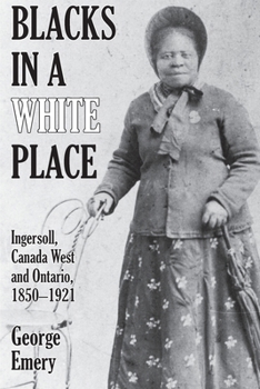 Paperback Blacks in a White Place: Ingersoll, Canada West and Ontario, 1850-1921 Book