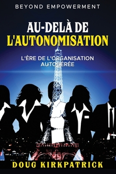 Paperback Au-Delà De L'autonomisation: L'ère de l'organisation autogérée [French] Book