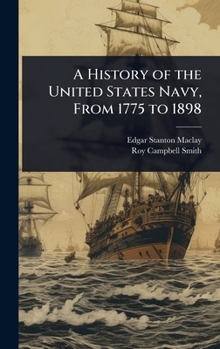 Hardcover A History of the United States Navy, From 1775 to 1898 Book