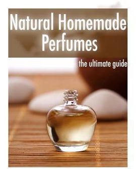 Paperback Natural Homemade Perfume: The Ultimate Guide - Over 30 Fragrance Recipes Book