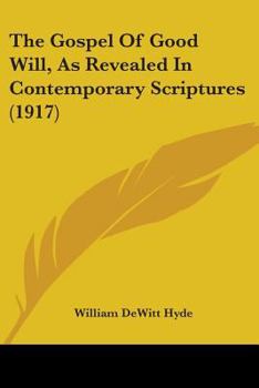 Paperback The Gospel Of Good Will, As Revealed In Contemporary Scriptures (1917) Book