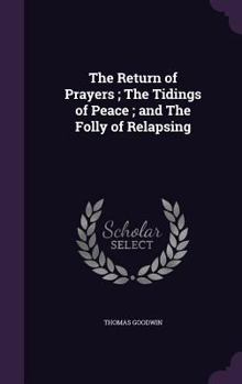 Hardcover The Return of Prayers; The Tidings of Peace; and The Folly of Relapsing Book