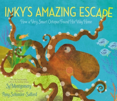 Hardcover Inky's Amazing Escape: How a Very Smart Octopus Found His Way Home Book