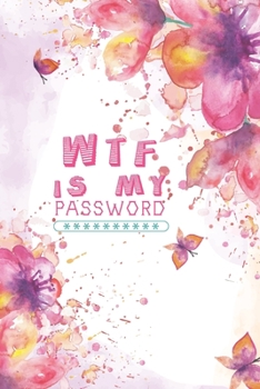 Paperback WTF Is My Password, Password Journal: Password Book, Password Log Book, And Internet Password Organizer, Alphabetical Password Book, Logbook To Protec Book