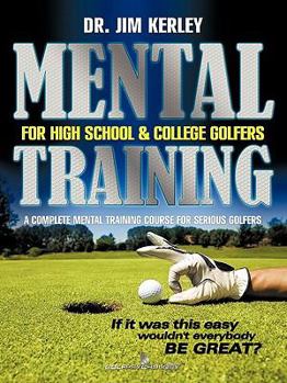 Paperback Mental Training for High School, and College Golfers: A Complete Mental Training Course for Serious Golfers Book