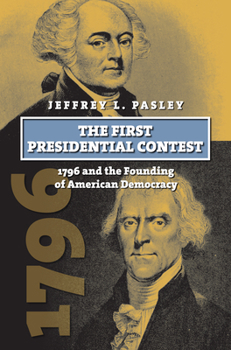 Paperback The First Presidential Contest: 1796 and the Founding of American Democracy Book