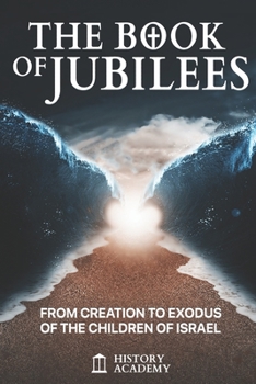 Paperback The Book of Jubilees: From Creation to Exodus of the Children of Israel Book